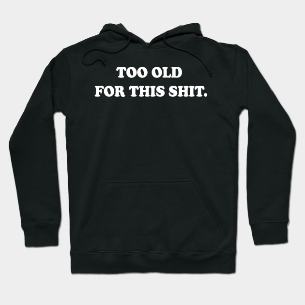 Too Old For This Shit Funny Hoodie by NineBlack